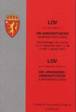 Lov om arbeidstvister (arbeidstvistloven) av 5. juni 1927 nr. 1 ; Lov om lønnsnemnd i arbeidstvister (lønnsnemndloven) av 19. desember 1952 nr. 7 : med endringer, sist ved lov av 28. juni 2002 nr 58 ( - med endringer, sist ved lov av 17. juni 2005 nr. 60 (i kraft 1. juli 2005) :