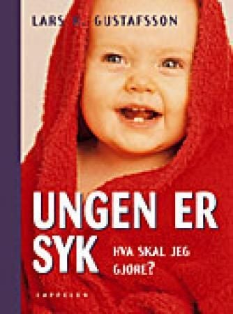 Ungen er syk - hva skal jeg gjøre?