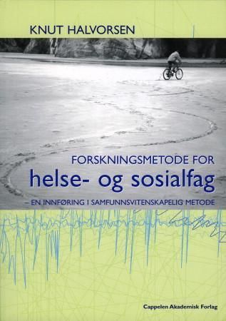 Forskningsmetode for helse- og sosialfag - en innføring i samfunnsvitenskapelig metode