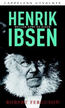 Henrik Ibsen - mellom evne og higen