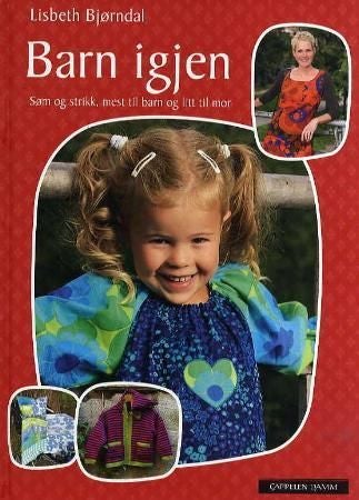 Barn igjen - søm og strikk, mest til barn og litt til mor