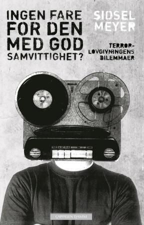 Ingen fare for den med god samvittighet? - terrorlovgivningens dilemmaer