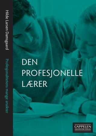 Den profesjonelle lærer - profesjonalitetens mange ansikter