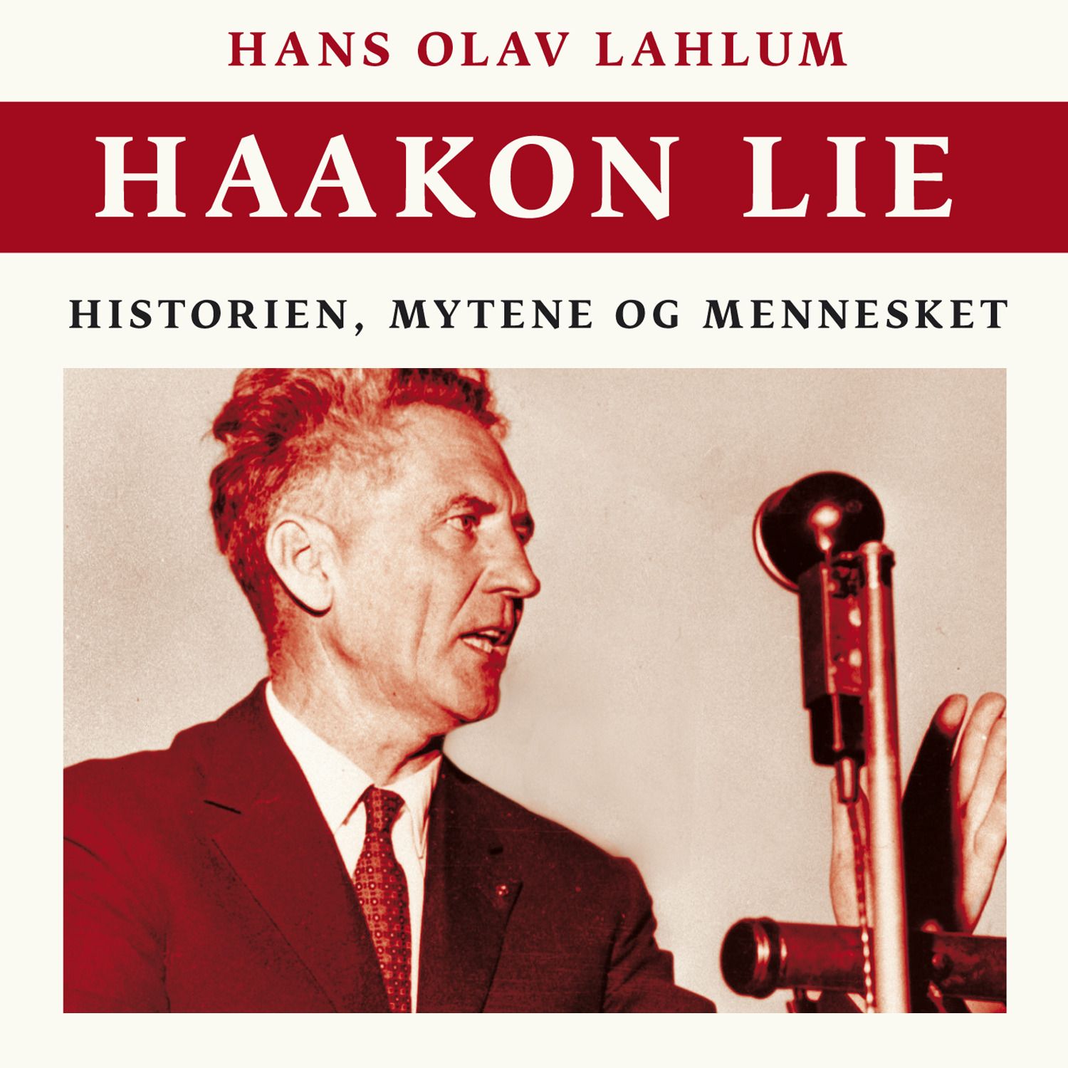Haakon Lie - historien, mytene og mennesket