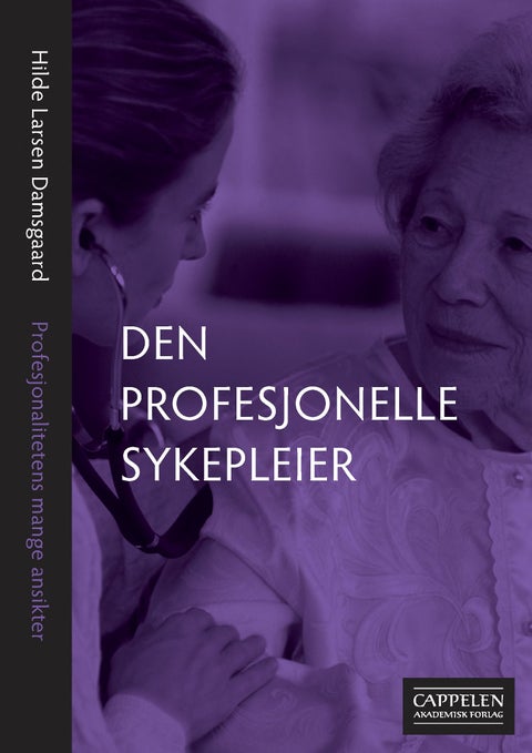 Den profesjonelle sykepleier - profesjonalitetens mange ansikter