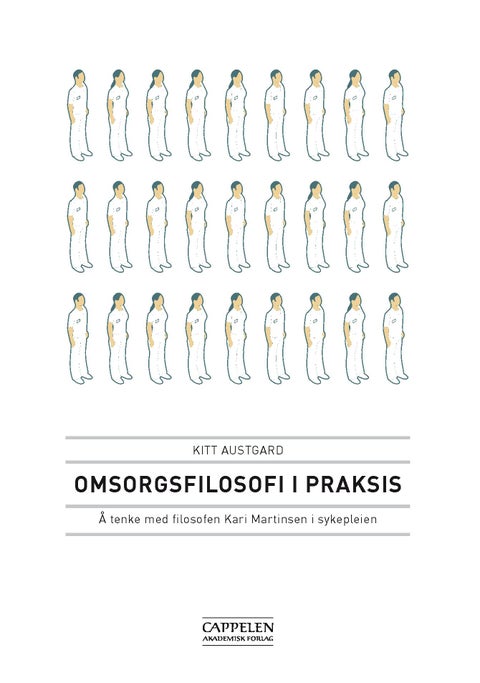 Omsorgsfilosofi i praksis - å tenke med filosofen Kari Martinsen i sykepleien