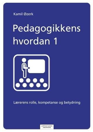 Pedagogikkens hvordan - lærerens rolle, kompetanse og betydning