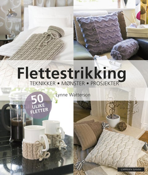 Den veldig lette guiden til flettestrikking - teknikker steg-for-steg, mønstre som er enkle å følge, og prosjekter som får deg i gang