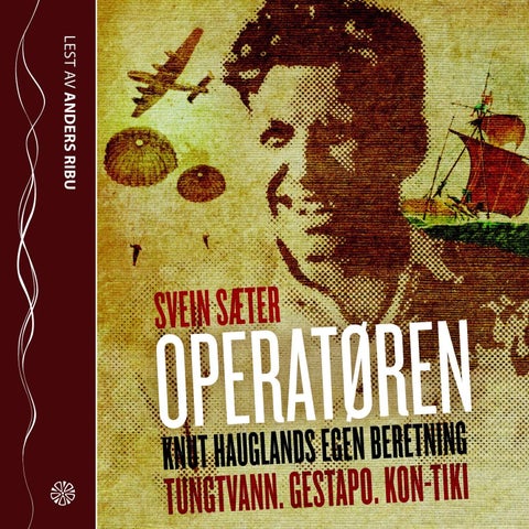 Operatøren - Knut Hauglands egen beretning : Tungtvann, Gestapo, Kon-Tiki