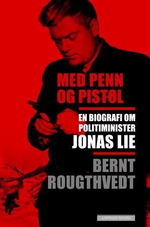 Med penn og pistol - om politiminister Jonas Lie