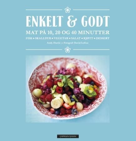 Enkelt & godt - mat på 10, 20 og 40 minutter : fisk, skalldyr, vegetar, salat, kjøtt, dessert