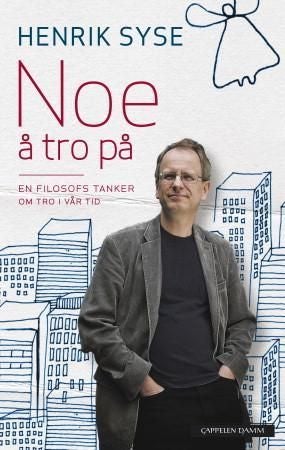 Noe å tro på - en filosofs tanker om tro i vår tid