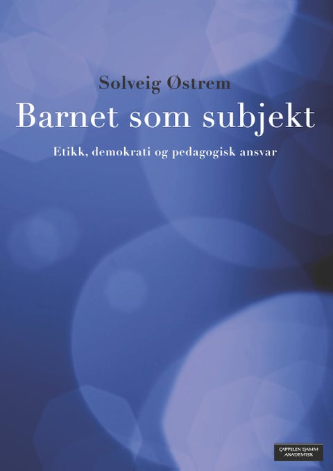 Barnet som subjekt - etikk, demokrati og pedagogisk ansvar