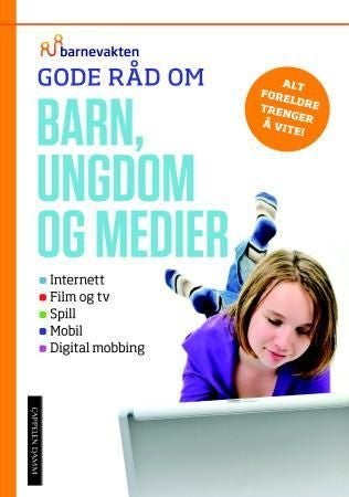 Gode råd om barn, ungdom og medier - internett, film og tv, spill, mobil, digital mobbing