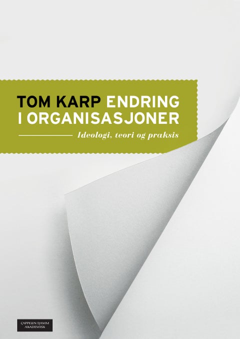 Endring i organisasjoner - ideologi, teori og praksis