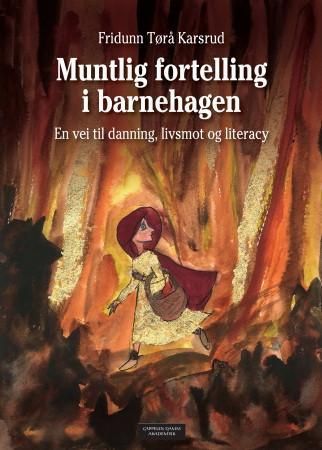 Muntlig fortelling i barnehagen - en vei til danning, livsmot og literacy