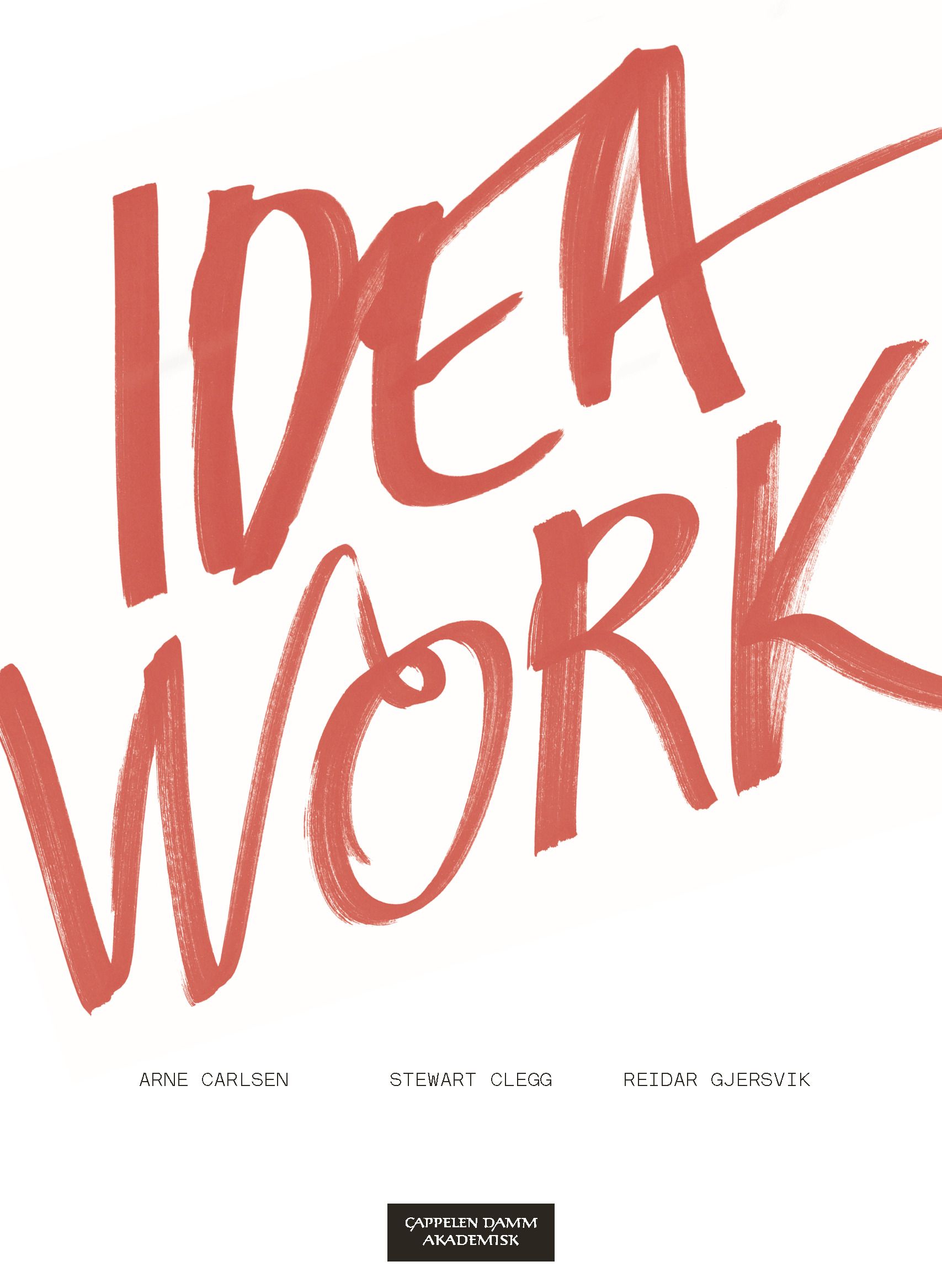 Idea Work - Lessons of the Extraordinary in Everyday Creativity