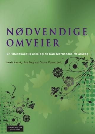 Nødvendige omveier - en vitenskapelig antologi til Kari Martinsens 70-årsdag