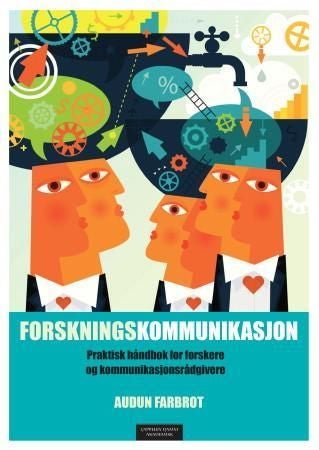 Forskningskommunikasjon - praktisk håndbok for forskere og kommunikasjonsrådgivere