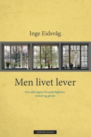 Men livet lever - om aldringens forunderligheter, vemod og gleder