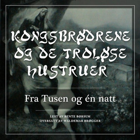 Kongbrødrene og de troløse hustruer - fra Tusen og én natt