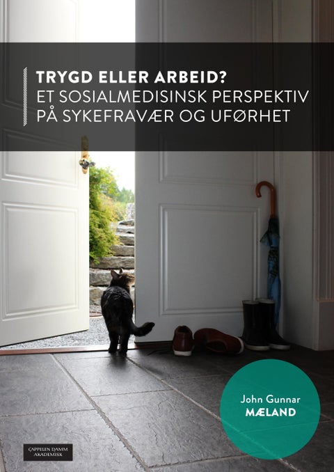 Trygd eller arbeid? - et sosialmedisinske perspektiv på sykefravær og uførhet