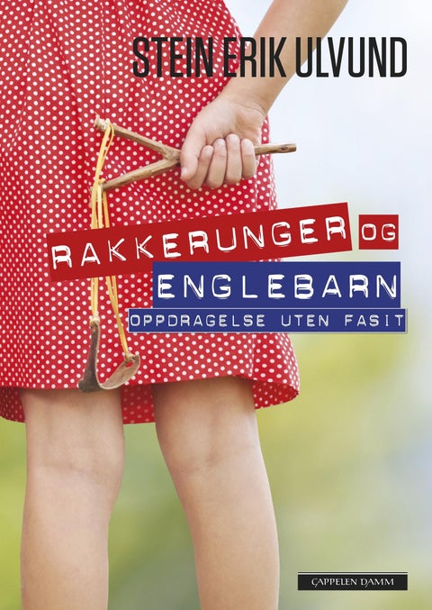 Rakkerunger og englebarn - oppdragelse uten fasit