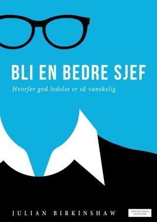 Bli en bedre sjef - hvorfor god ledelse er så vanskelig