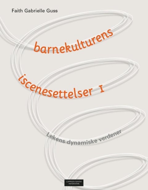 Barnekulturens iscenesettelser - lekens dynamiske verdener