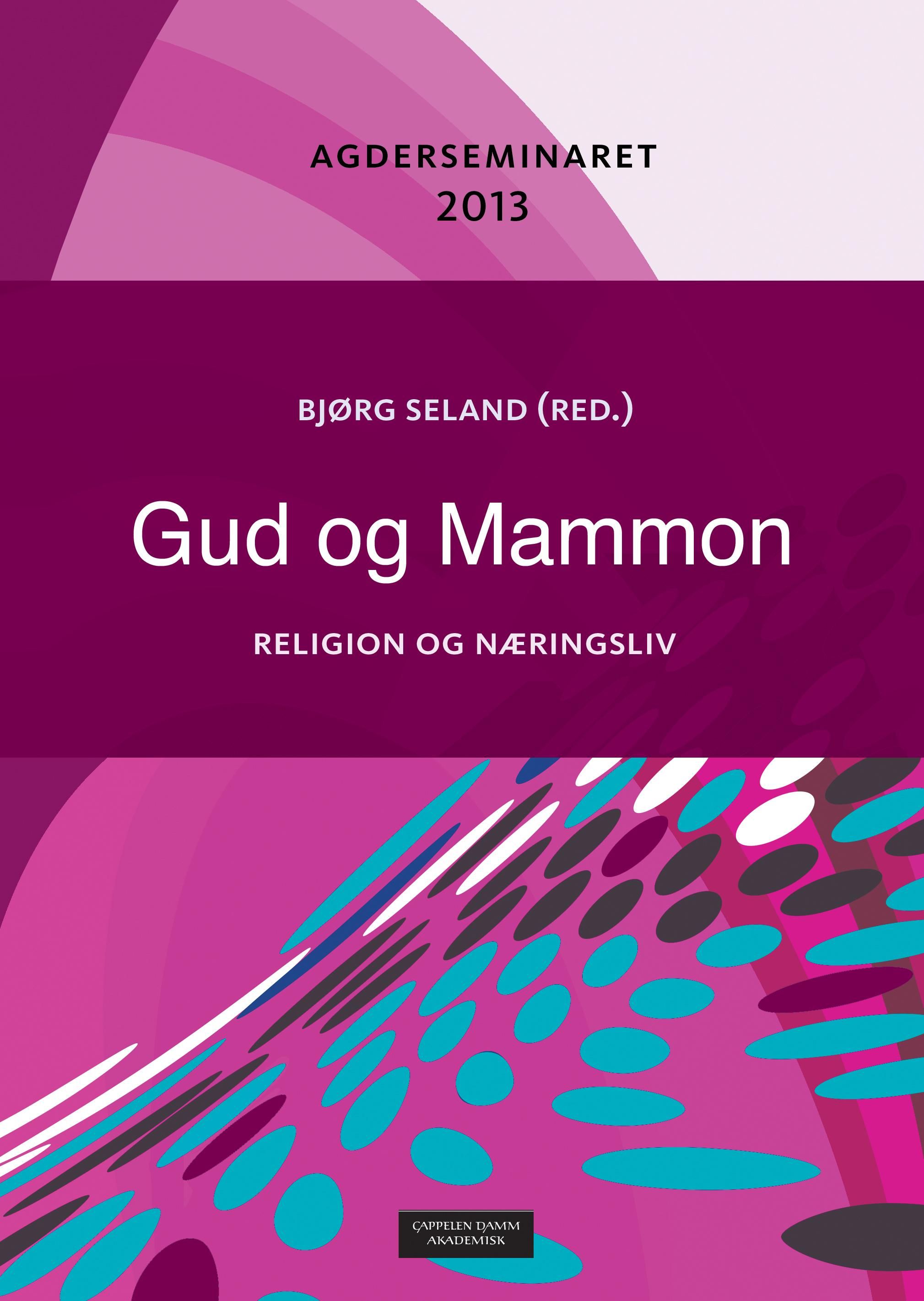 Gud og Mammon - religion og næringsliv : Agderseminaret 2013