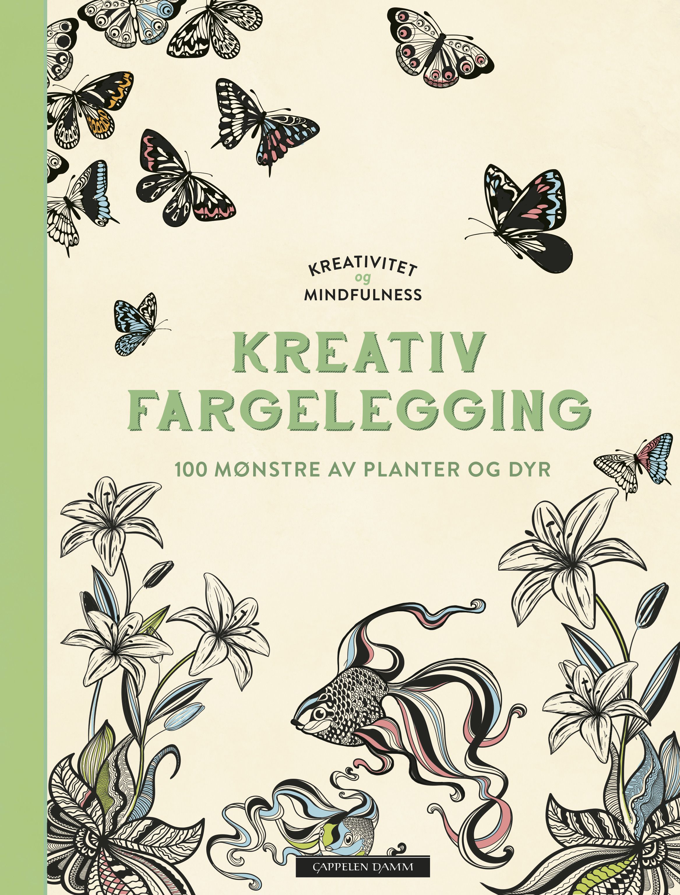 Kreativitet og mindfulness. Fargelegging som gir ro i sjelen. 100 mønstre av planter og dyr til å fa - fargelegging som gir ro i sjelen