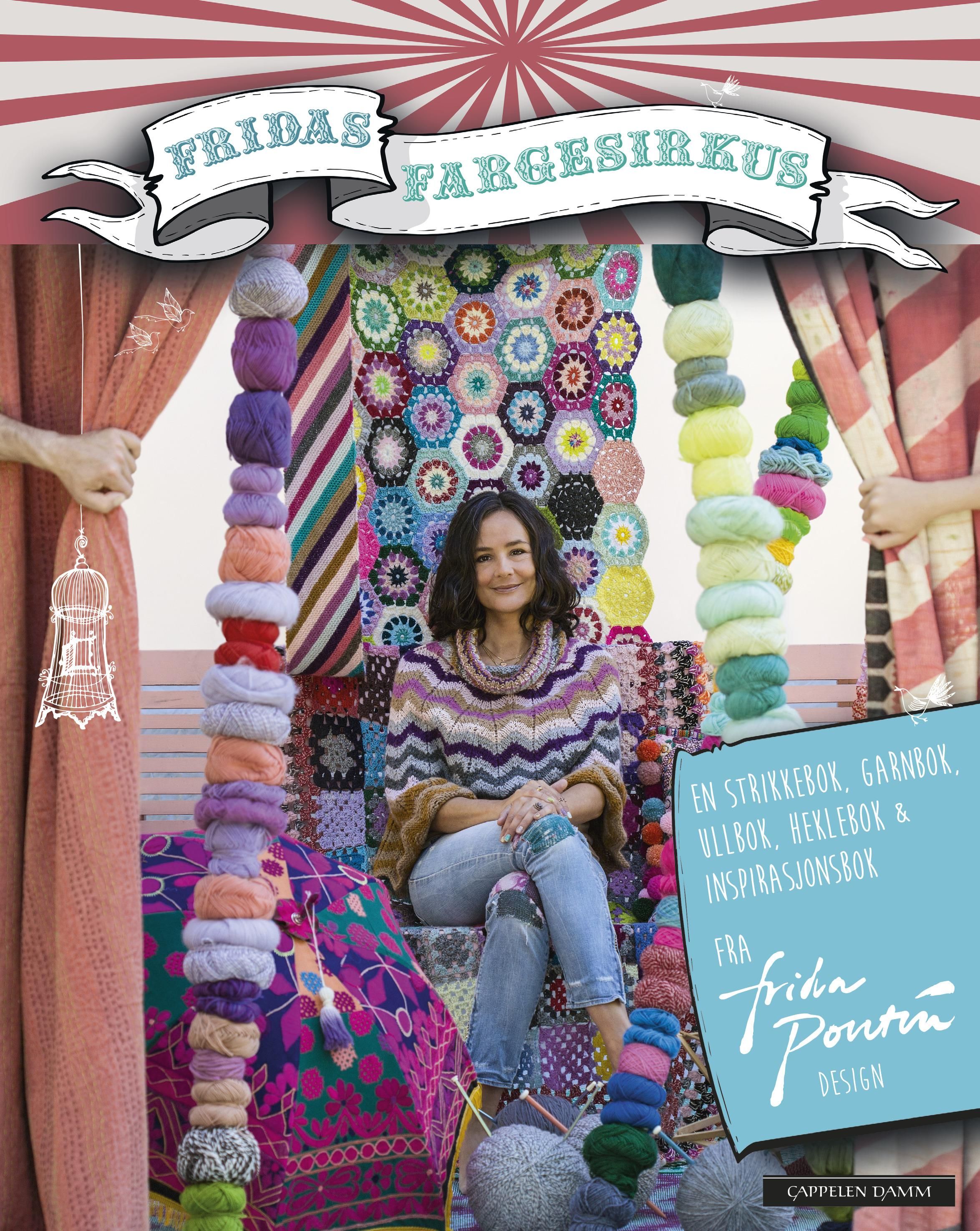 Fridas fargesirkus - en strikkebok, garnbok, ullbok, heklebok & inspirasjonsbok
