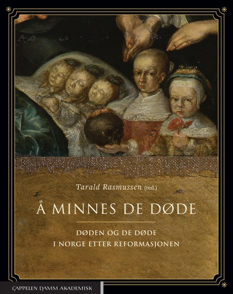 Å minnes de døde - døden og de døde i Norge etter reformasjonen