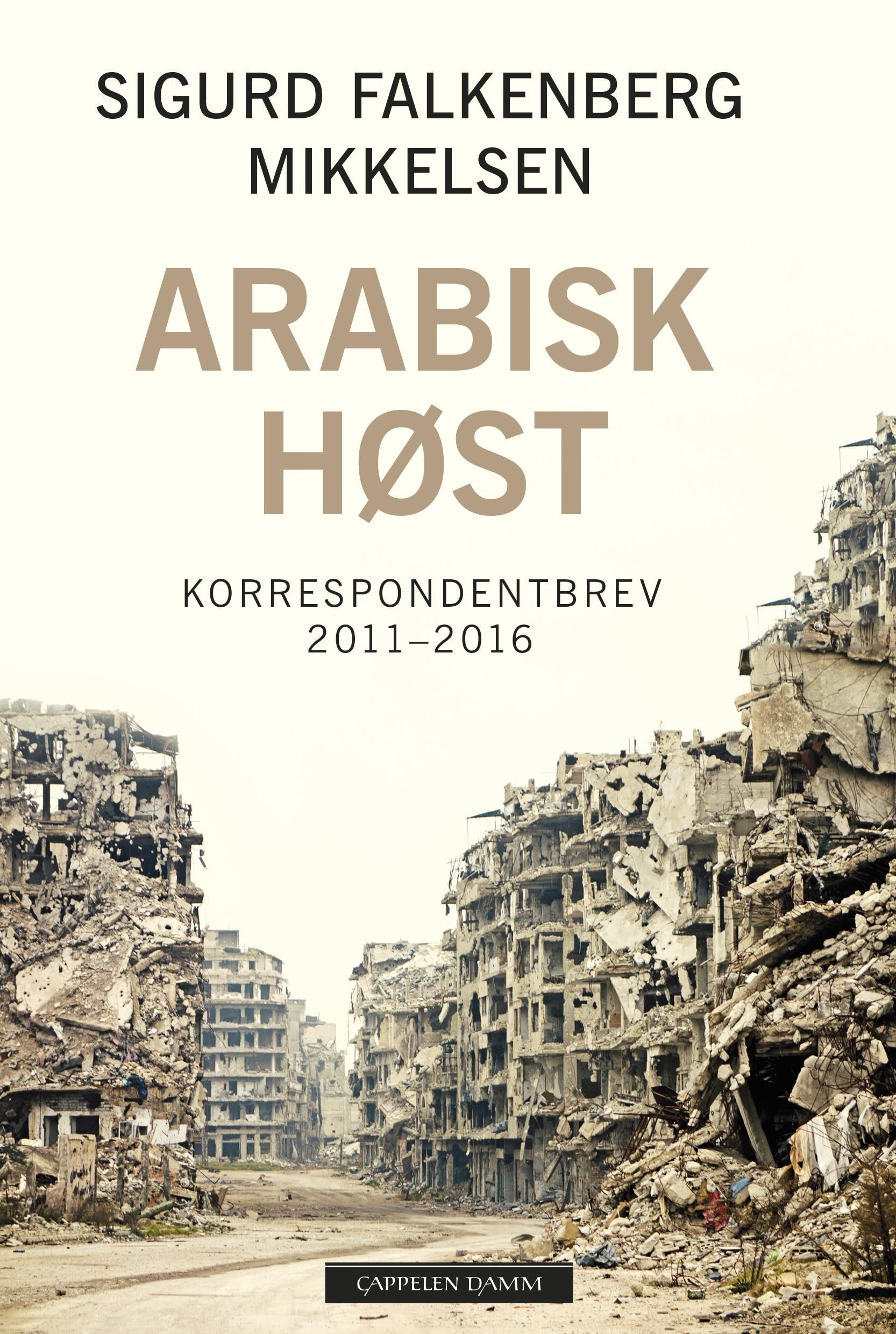 Arabisk høst - korrespondentbrev 2011-2016