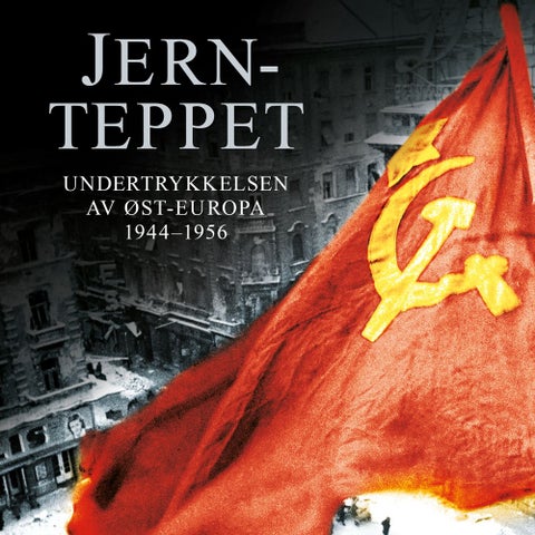 Jernteppet - undertrykkelsen av Øst-Europa 1944-1956