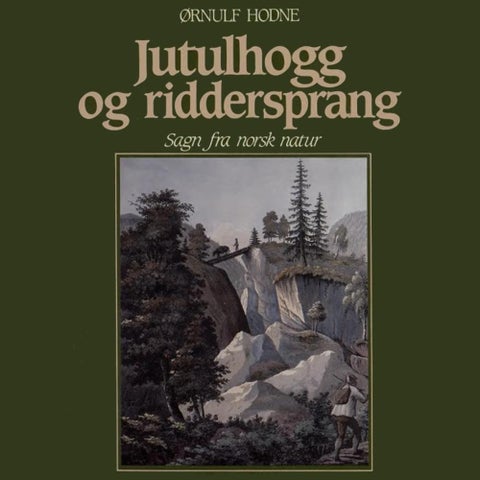 Jutulhogg og riddersprang - sagn fra norsk natur