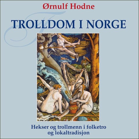 Trolldom i Norge - hekser og trollmenn i folketro og lokaltradisjon