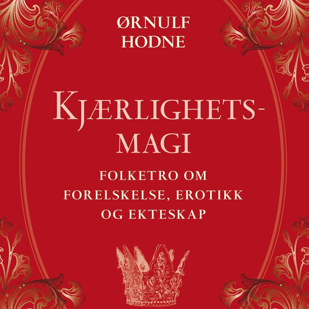 Kjærlighetsmagi - folketro om forelskelse, erotikk og ekteskap