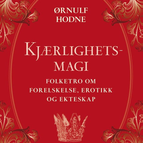 Kjærlighetsmagi - folketro om forelskelse, erotikk og ekteskap