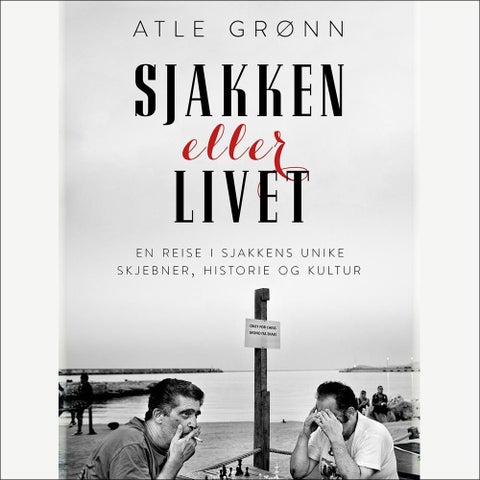 Sjakken eller livet - en reise i sjakkens unike skjebner, historie og kultur