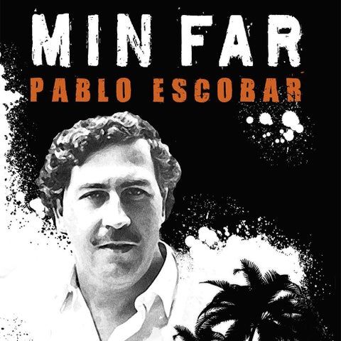 Min far Pablo Escobar - historiene vi helst skulle vært foruten