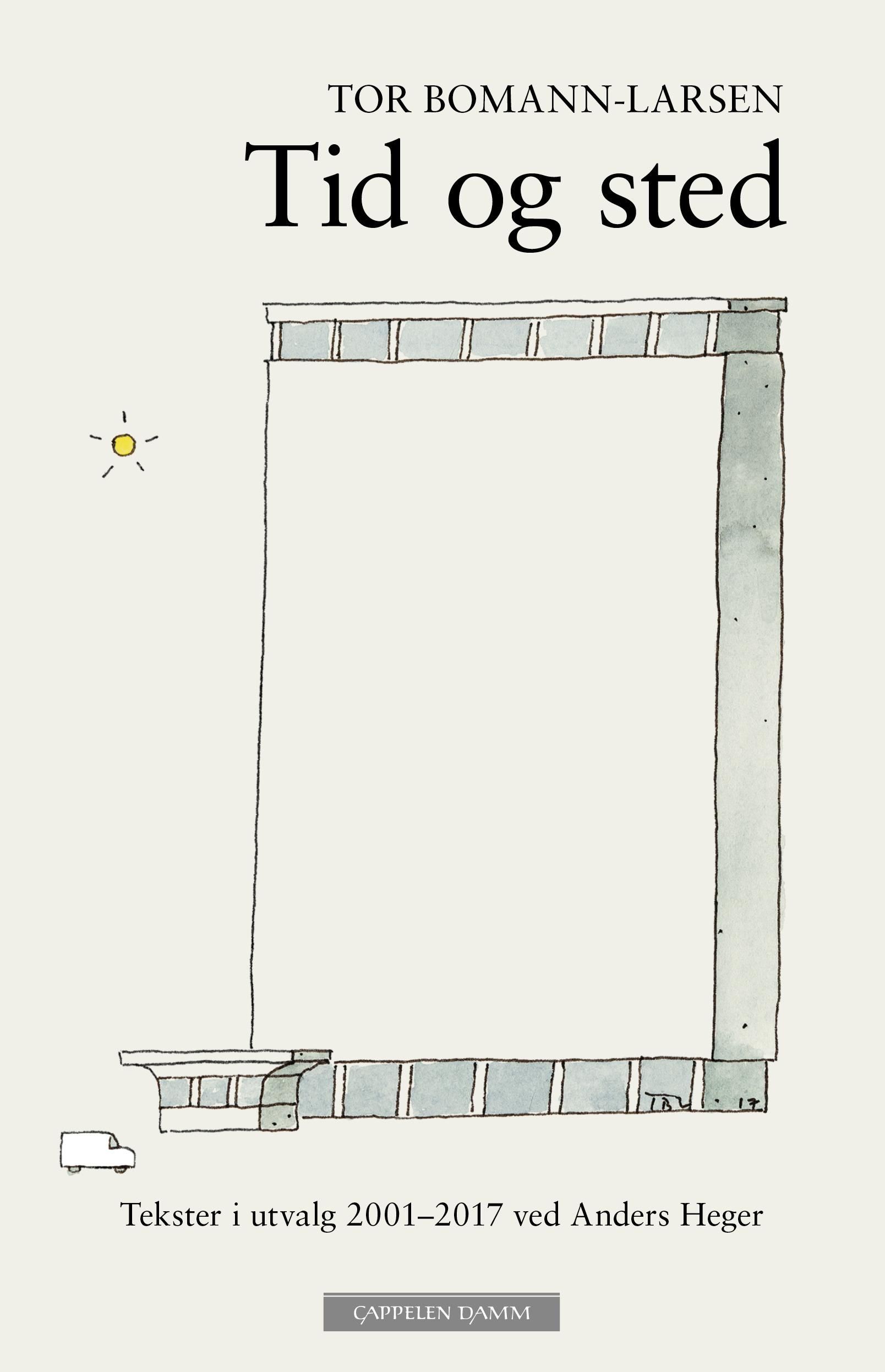 Tid og sted - tekster i utvalg 2001 - 2017 ved Anders Heger