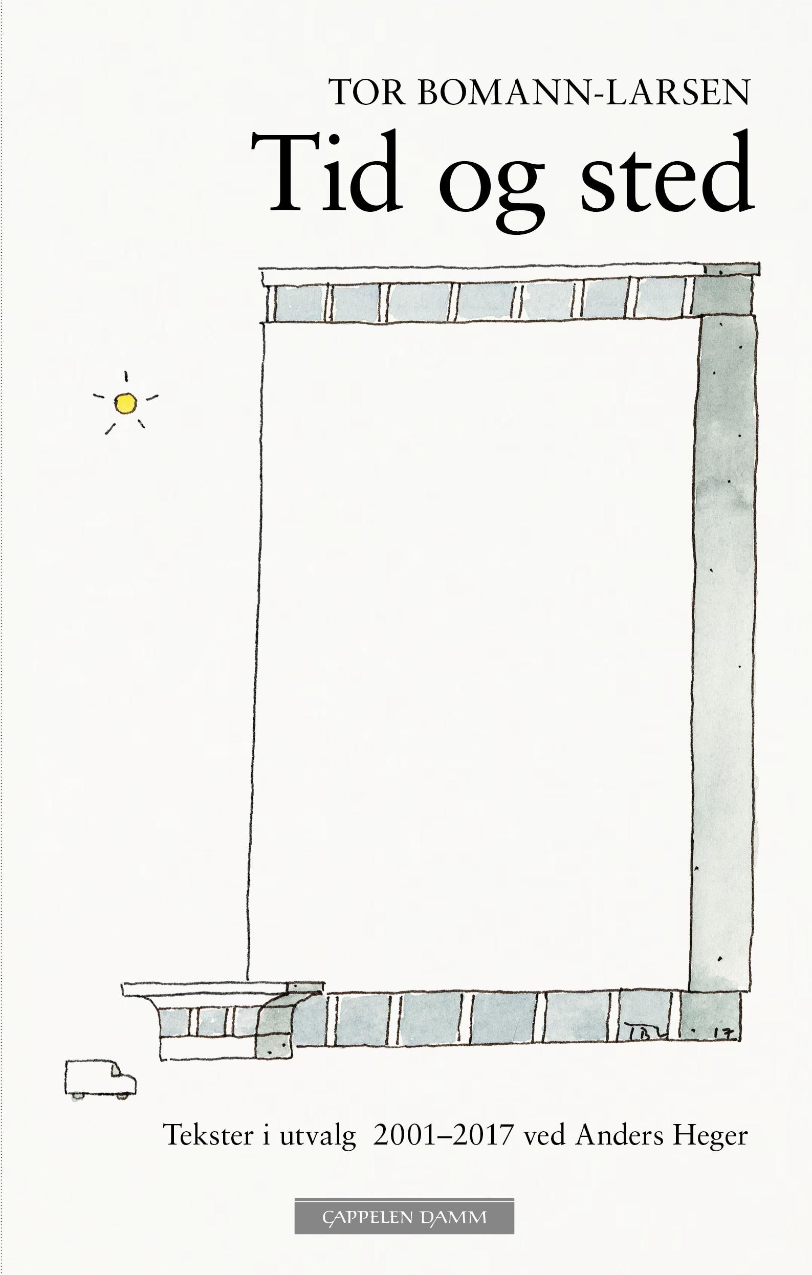Tid og sted - tekster i utvalg 2001-2017 ved Anders Heger