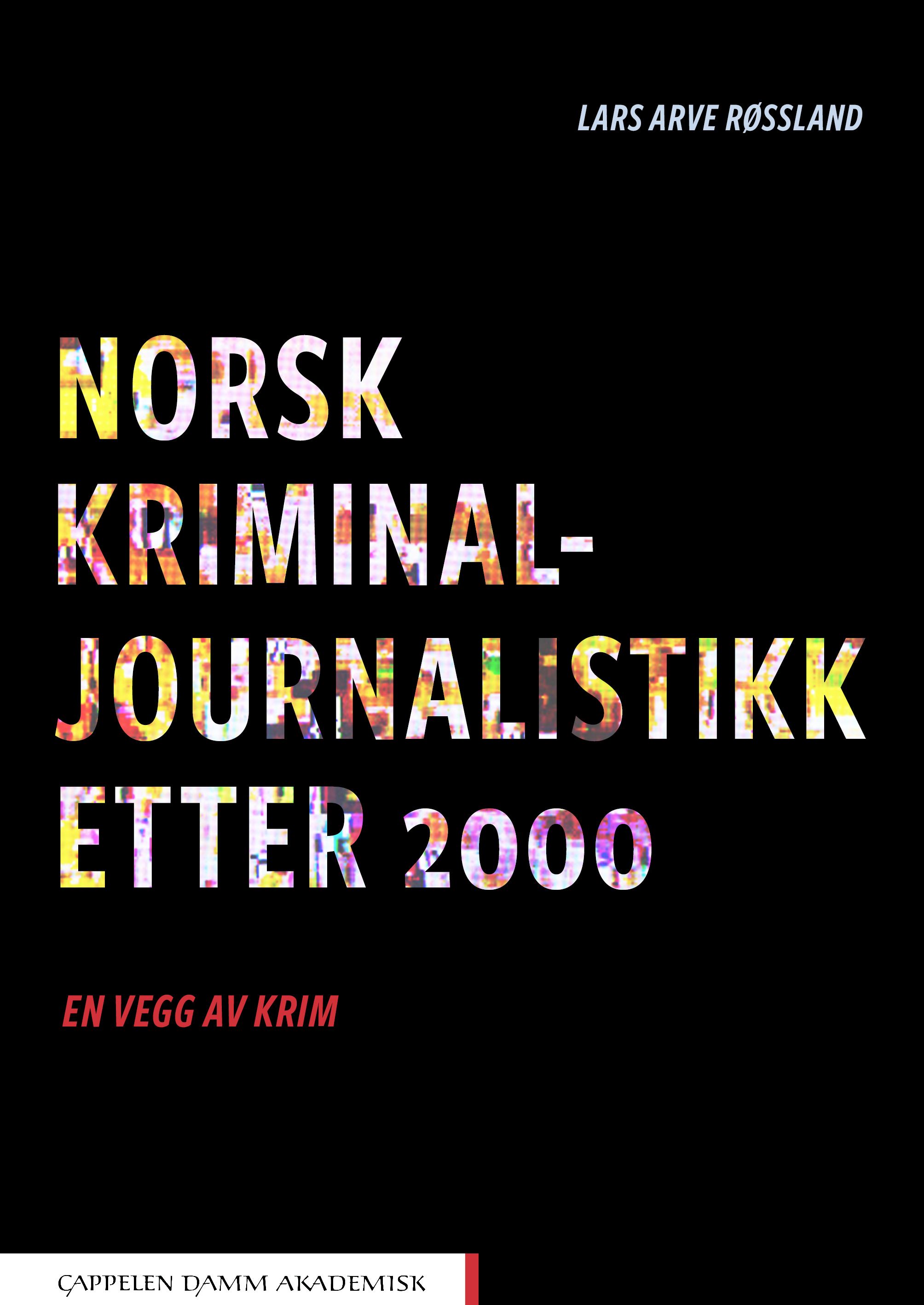 Norsk kriminaljournalistikk etter 2000 - en vegg av krim