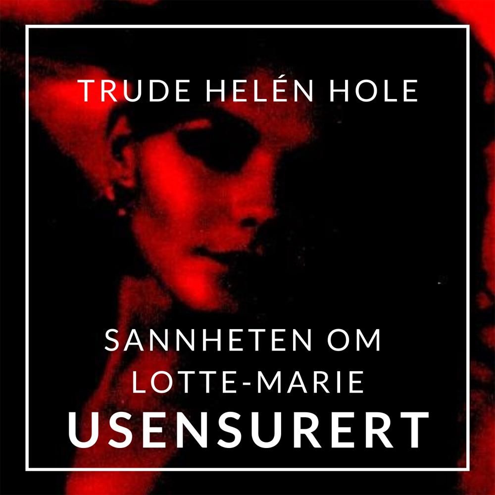 Sannheten om Lotte-Marie - usensurert