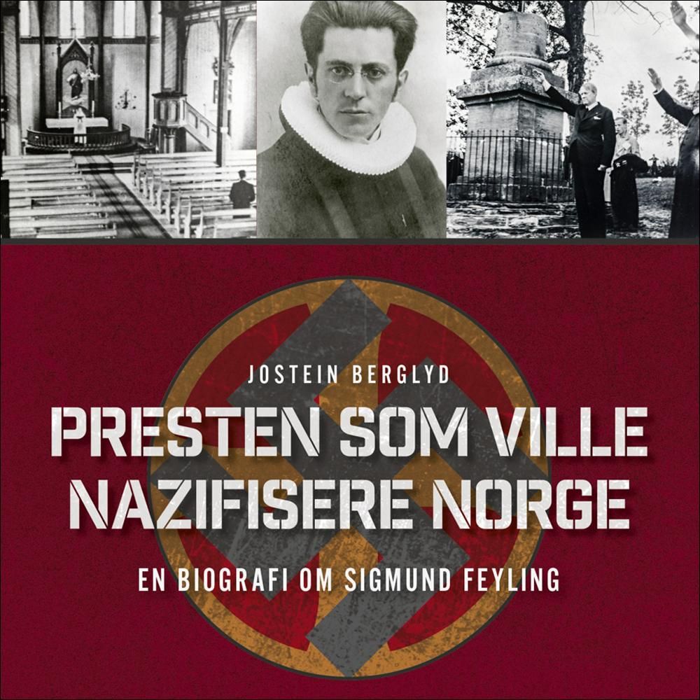 Presten som ville nazifisere Norge - en biografi om Sigmund Feyling