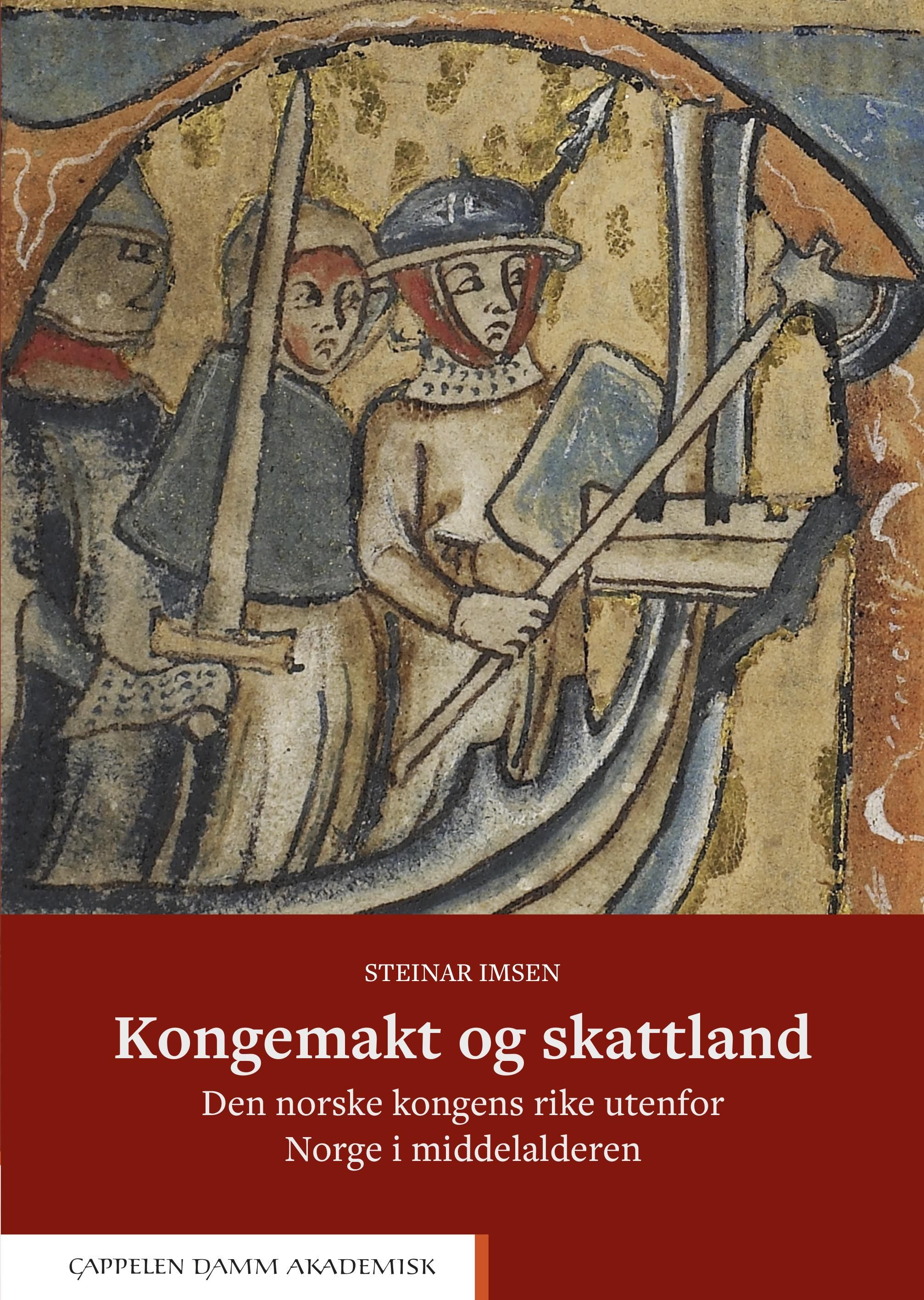 Kongemakt og skattland - den norske kongens rike utenfor Norge i middelalderen
