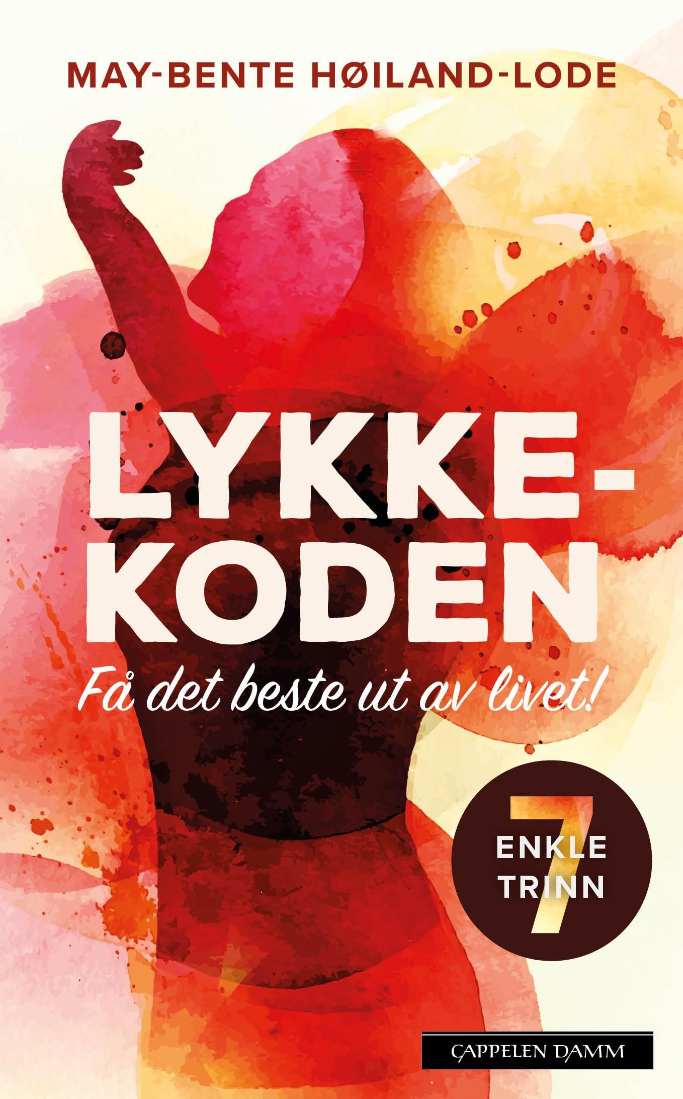 Lykkekoden - få det beste ut av livet! : 7 enkle trinn