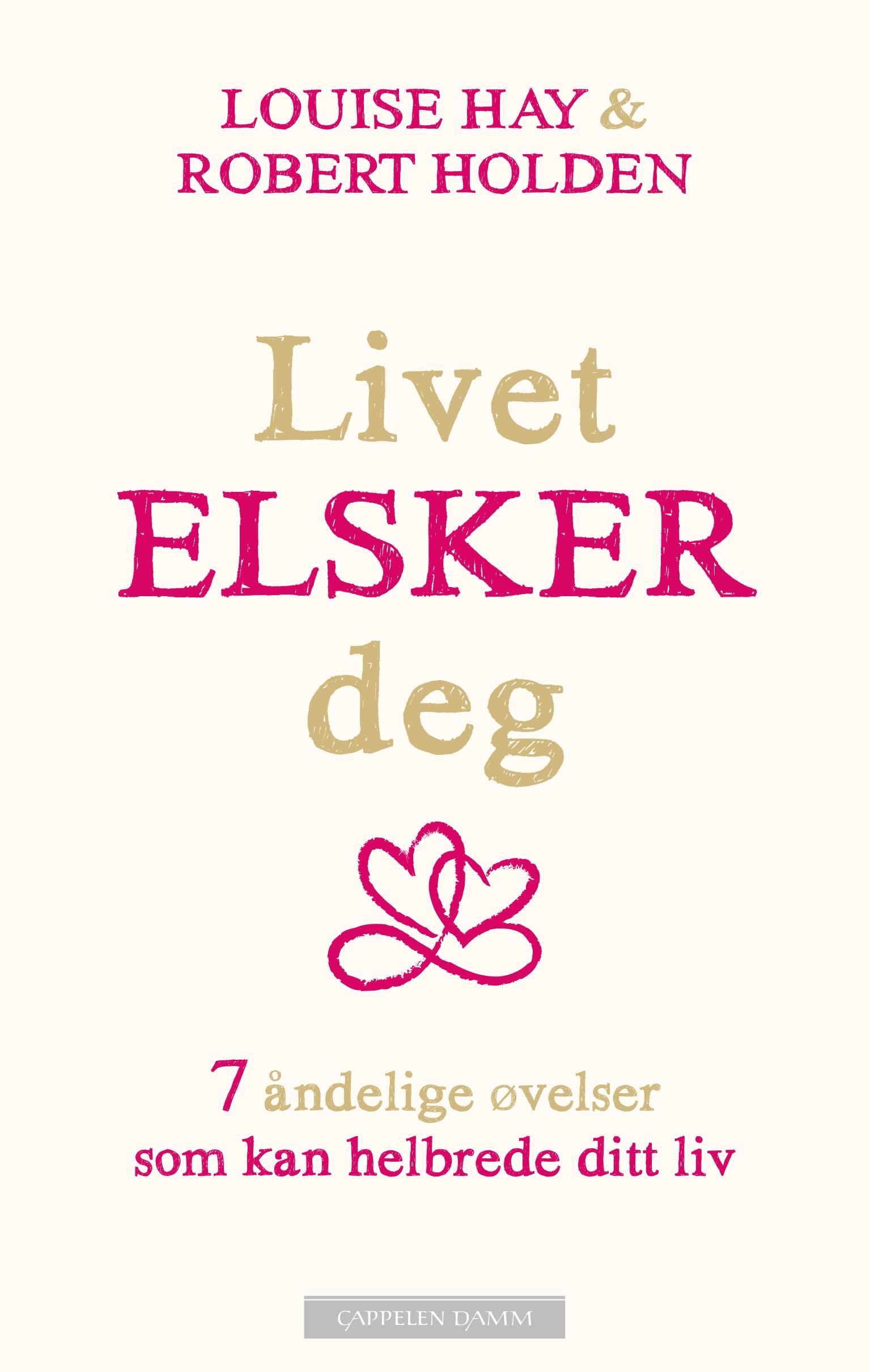 Livet elsker deg - 7 åndelige øvelser som kan helbrede ditt liv