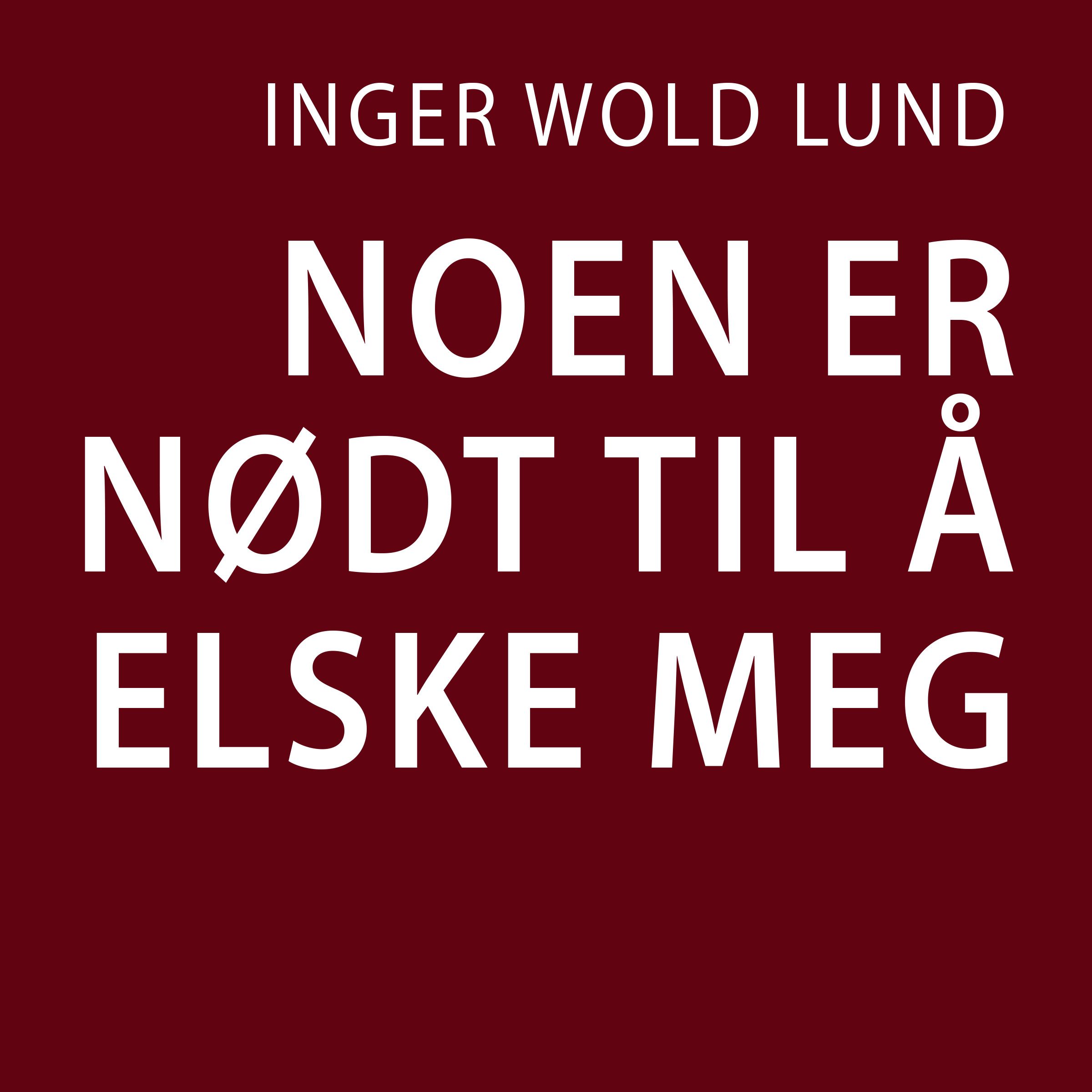 Noen er nødt til å elske meg